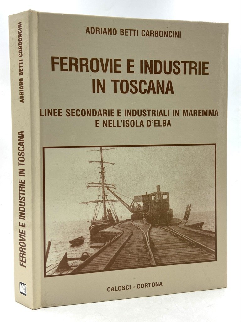FERROVIE E INDUSTRIA IN TOSCANA. Linee secondarie e industriali in …
