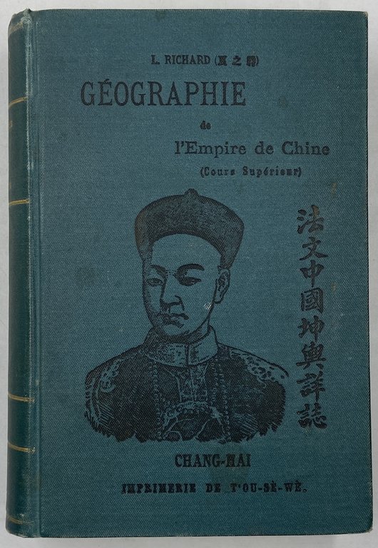 GÉOGRAPHIE de l’Empire de Chine (Cours Supérieur). CHANG-HAI, IMPRIMERIE DE LA MISSION CATHOLIQUE À L’ORPHELINAT DE T’OU-SÈ-WÈ 1905.