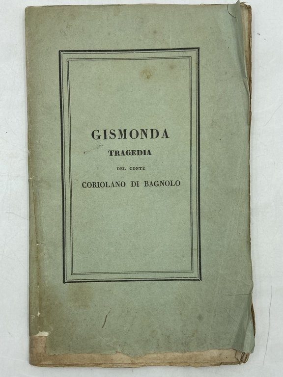 GISMONDA TRAGEDIA DEL CONTE CORIOLANO DI BAGNOLO.