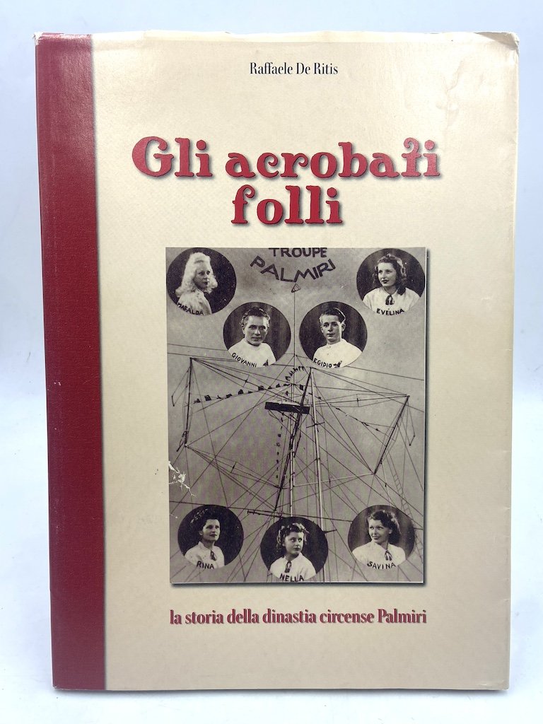 Gli acrobati folli. La storia della dinastia circense Palmiri.