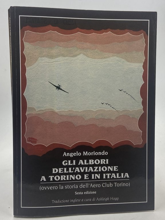 GLI ALBORI DELL’AVIAZIONE A TORINO E IN ITALIA (ovvero la storia dell’Aero Club Torino). Sesta edizione.