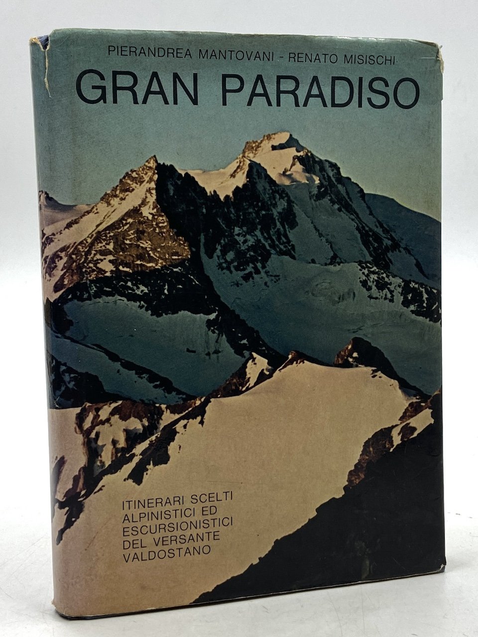 Gran Paradiso. Itinerari scelti alpinistici ed escursionistici del versante valdostano.