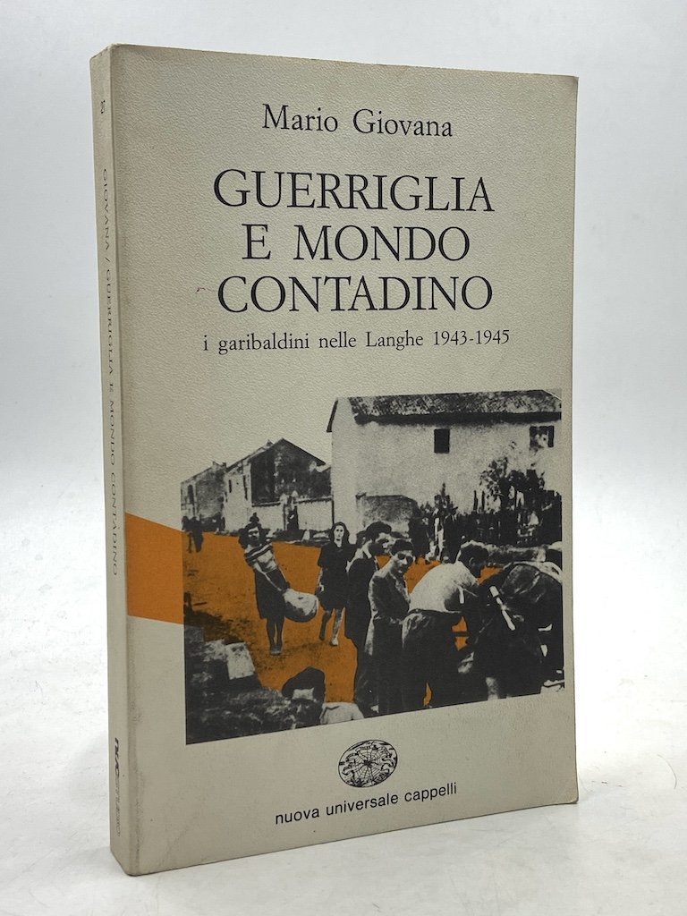 Guerriglia e mondo contadino. I garibaldini nelle Langhe 1943-1945.