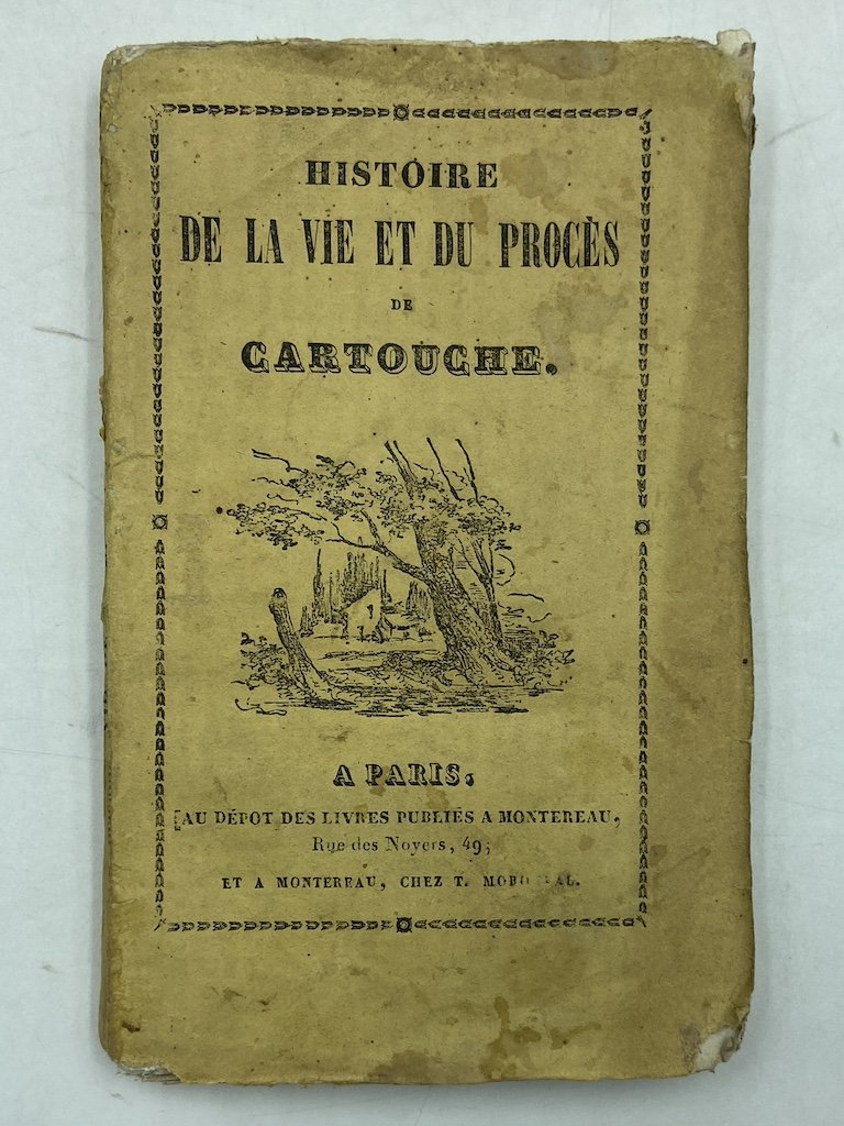 HISTOIRE DE LA VIE ET DU PROCÈS DE CARTOUCHE. A …