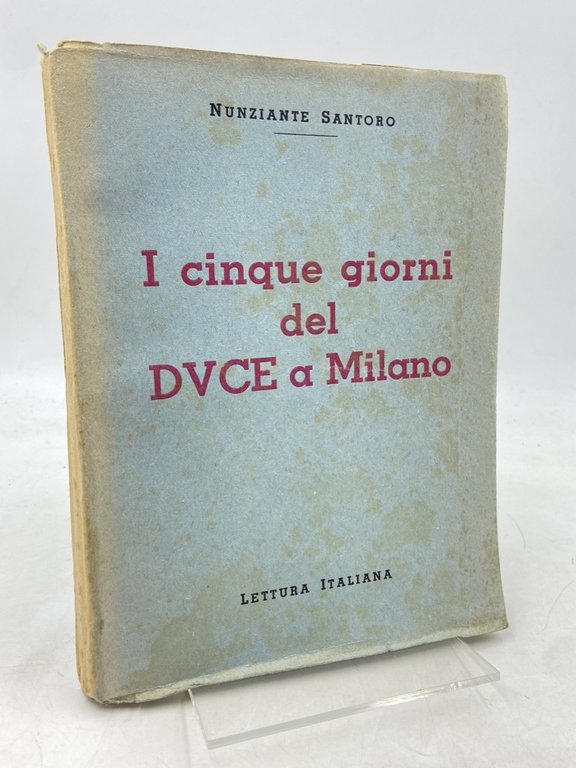 I CINQUE GIORNI DEL DUCE A MILANO. CRONISTORICO.