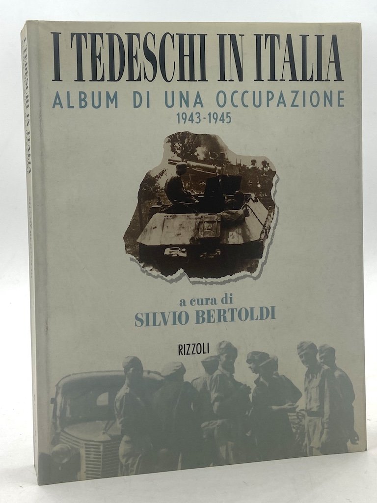 I TEDESCHI IN ITALIA. ALBUM DI UNA OCCUPAZIONE 1943-1945.