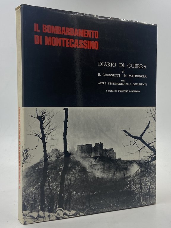 IL BOMBARDAMENTO DI MONTECASSINO. Diario di Guerra di E. Grossetti - M. Matronola con altre testimonianze e documenti a cura di Faustino Avagliano.