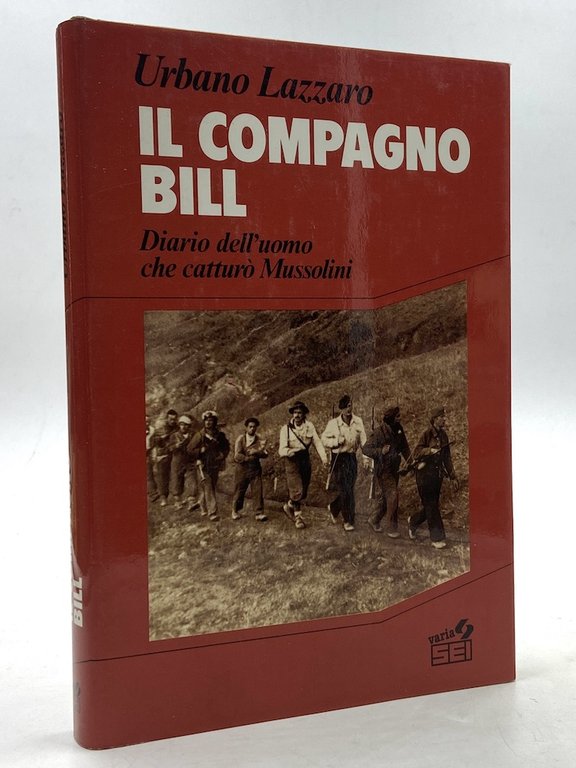 Il compagno Bill. Diario dell’uomo che catturò Mussolini.