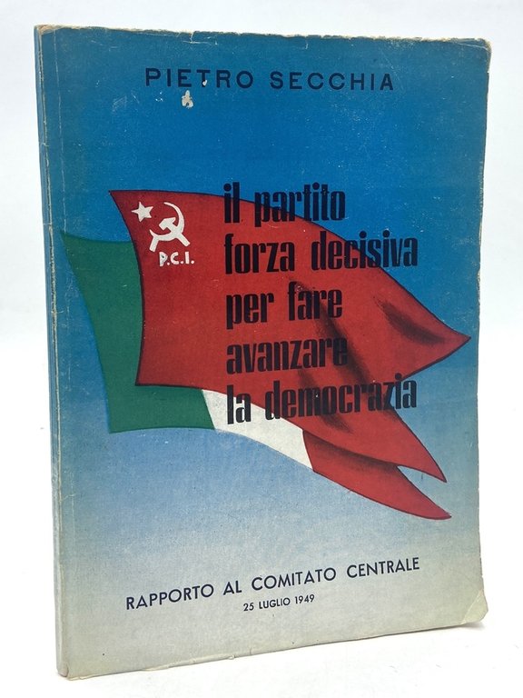 Il partito forza decisiva per fare avanzare la democrazia. Rapporto al Comitato Centrale 25 luglio 1949.