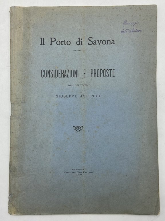 Il Porto di Savona. CONSIDERAZIONI E PROPOSTE DEL DEPUTATO GIUSEPPE ASTENGO.