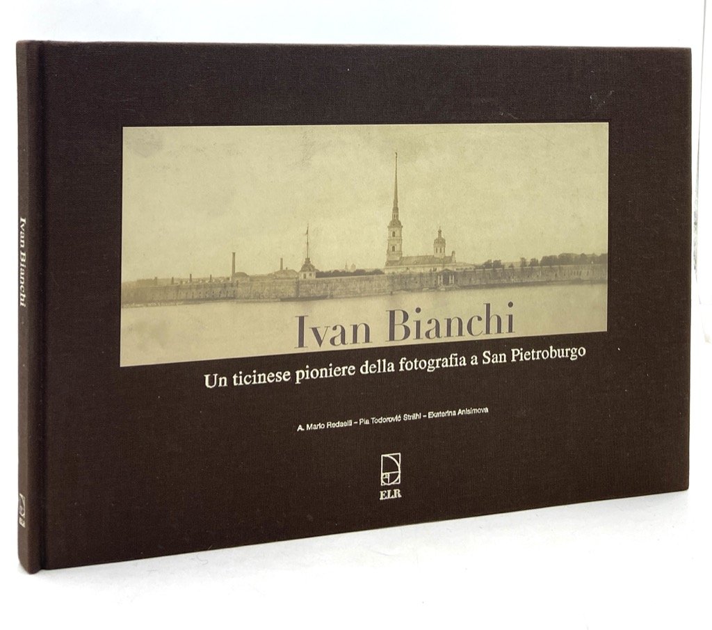 IVAN BIANCHI. Un ticinese pioniere della fotografia a San Pietroburgo.