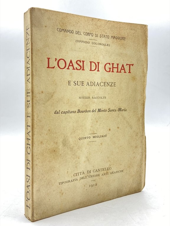 L’OASI DI GHAT E SUE ADIACENZE. Notizie raccolte dal capitano Bourbon del Monte Santa Maria. Quinto migliaio.