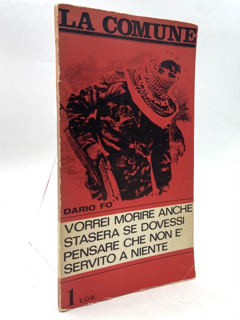 LA COMUNE. DARIO FO. VORREI MORIRE ANCHE STASERA SE DOVESSI …