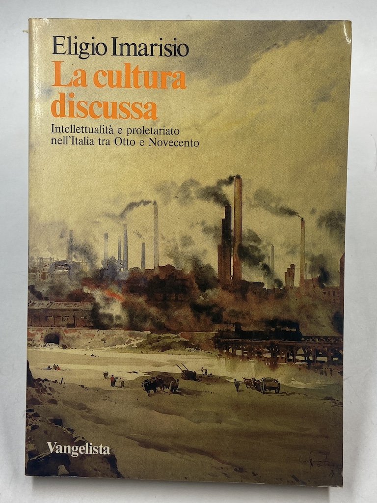 La cultura discussa. Intellettualità e proletariato nell’Italia tra Otto e …