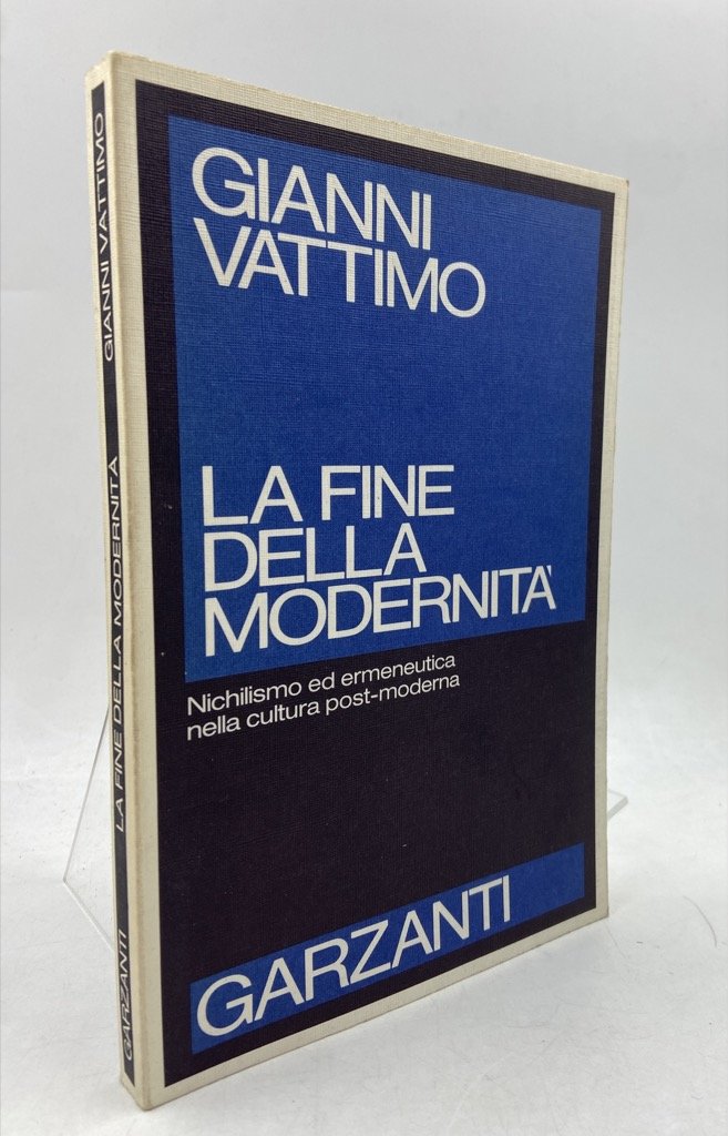 LA FINE DELLA MODERNITÀ. Nichilismo ed ermeneutica nella cultura post-moderna.