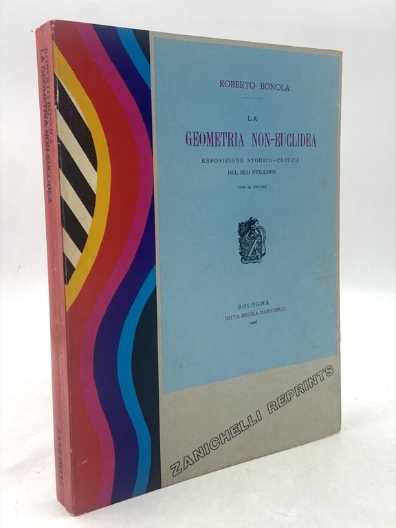 La Geometria Non-Euclidea. Esposizione storico-critica del suo sviluppo. Ristampa anastatica 1975 dell'edizione 1906.