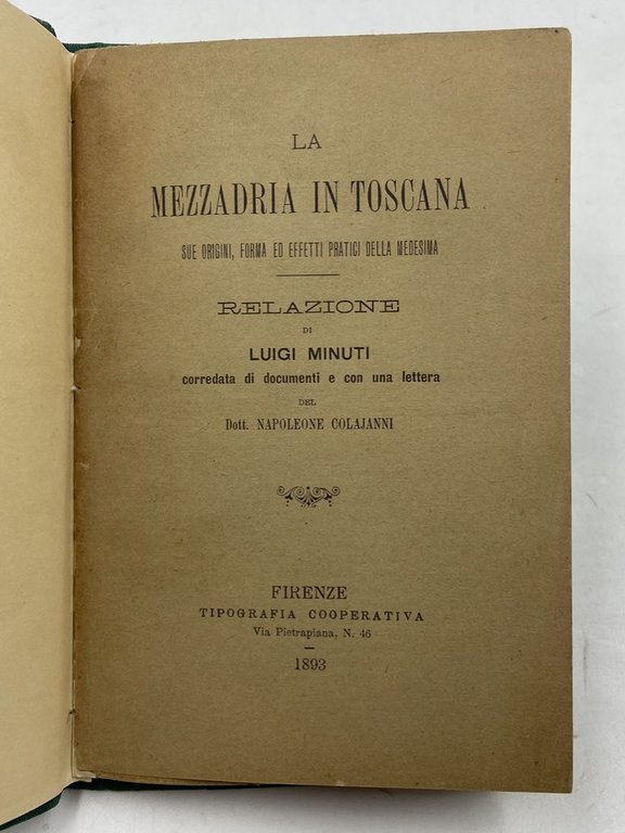 LA MEZZADRIA IN TOSCANA sue origini, forma ed effetti pratici della medesima. Relazione di Luigi Minuti corredata di documenti e con una lettera del Dott. Napoelone Colajanni.