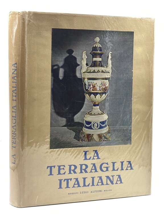 LA TERRAGLIA ITALIANA. NOTE DI GIUSEPPE MORAZZONI. PREFAZIONE DI LEONARDO BORGESE. A CURA DELLA SOCIETÀ CERAMICA ITALIANA LAVENO.