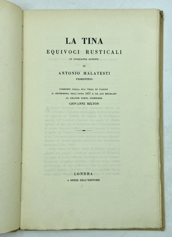 LA TINA. EQUIVOCI RUSTICALI IN CINQUANTA SONETTI DI ANTONIO MALATESTI FIORENTINO COMPOSTI NELLA SUA VILLA DI TAJANO IL SETTEMBRE DELL’ANNO 1637 E DA LUI REGALATI AL GRANDE POETA INGLESE GIOVANNI MILTON.