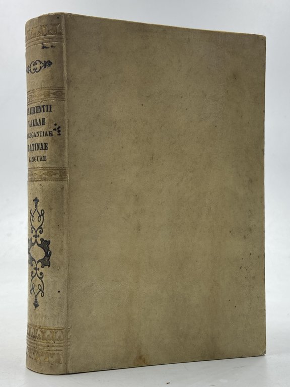 LAURENTII VALLÆ ELEGANTIARUM LATINÆ LINGUÆ LIBRI SEX. EIUSDEM De Reciprocatione …