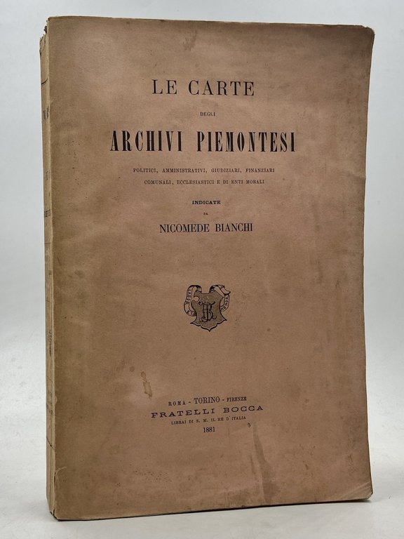 LE CARTE DEGLI ARCHIVI PIEMONTESI POLITICI, AMMINISTRATIVI, GIUDIZIARI, FINANZIARI, COMUNALI, ECCLESIASTICI E DI ENTI MORALI INDICATE DA NICOMEDE BIANCHI.