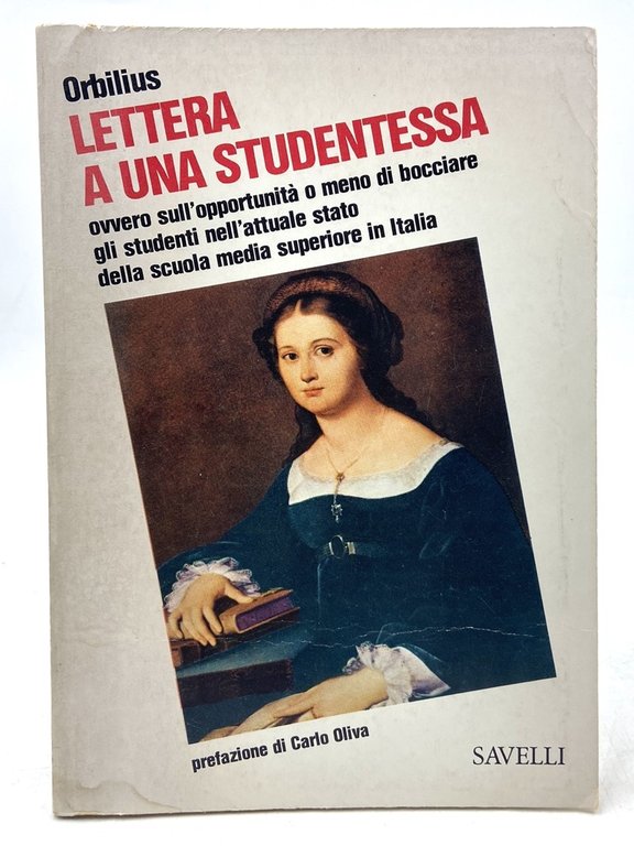 LETTERA A UNA STUDENTESSA ovvero sull’opportunità o meno di bocciare gli studenti nell’attuale stato della scuola media superiore in Italia. Prefazione di Carlo Oliva.