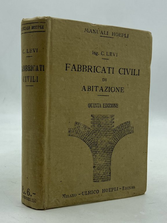 Manuali Hoepli: FABBRICATI CIVILI DI ABITAZIONE CON RIASSUNTI DEI CAPITOLATI D’ONERI DELLE PRINCIPALI CITTÀ D’ITALIA. QUINTA EDIZIONE RIFATTA.