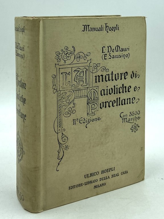 Manuali Hoepli: L’AMATORE DI MAIOLICHE E PORCELLANE. 2a Edizione interamente rifatta.