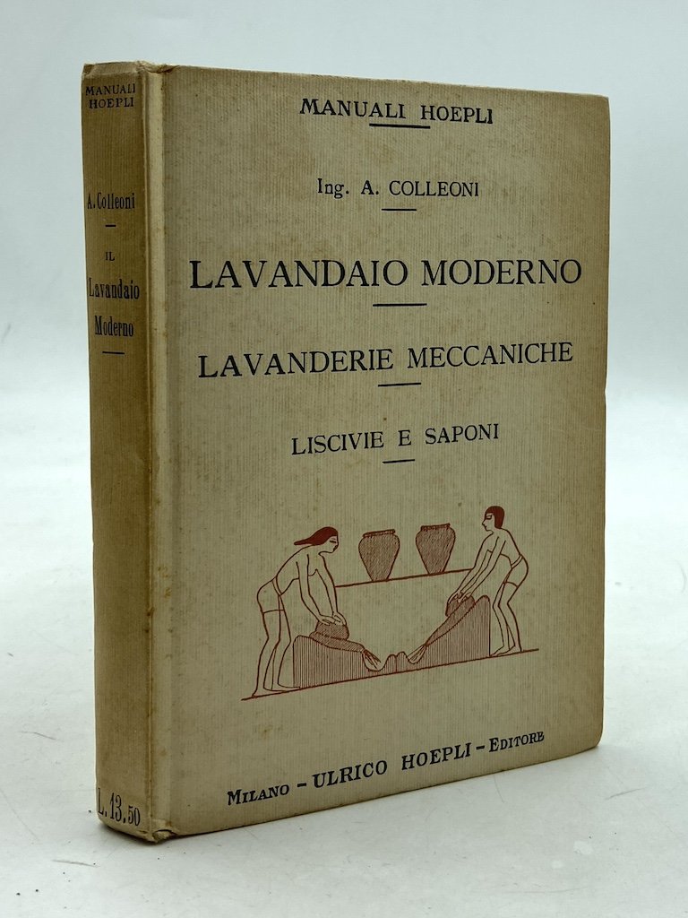 Manuali Hoepli: LAVANDAIO MODERNO. LAVANDERIE MECCANICHE. LISCIVIE E SAPONI.