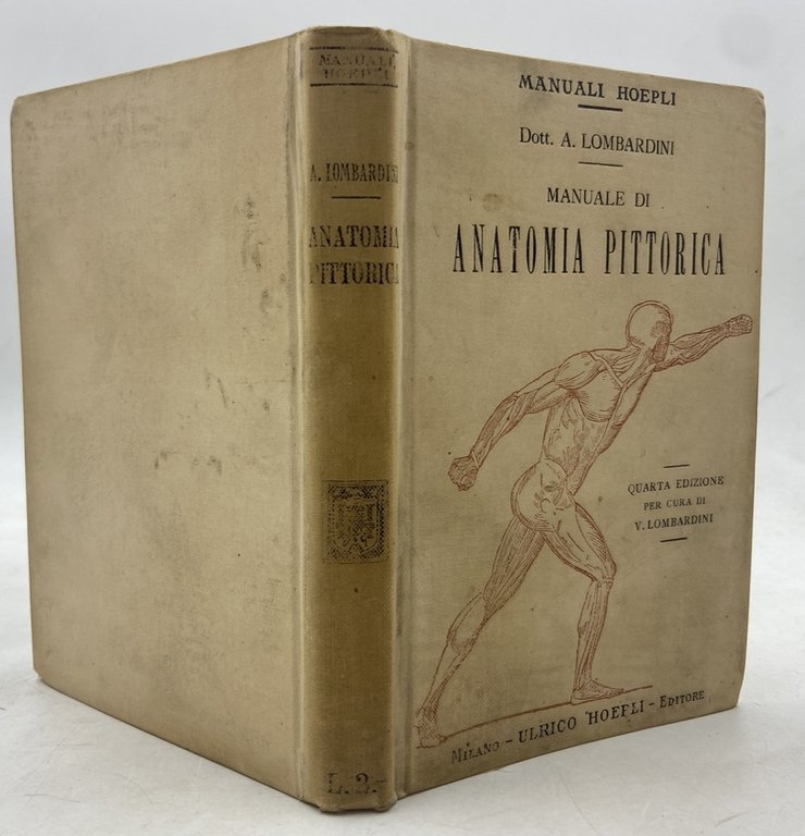 MANUALI HOEPLI: MANUALE DI ANATOMIA PITTORICA DEL DOTTOR ACHILLE LOMBARDINI. QUARTA EDIZIONE PER CURA DI VITTORIO LOMBARDINI.