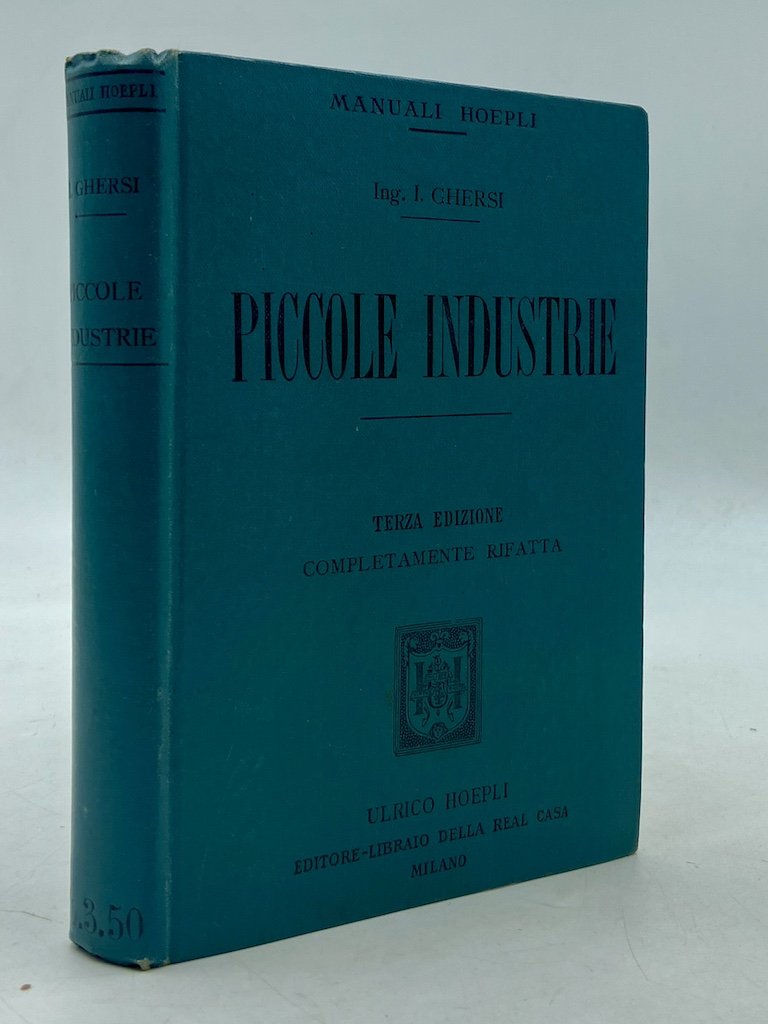 Manuali Hoepli: PICCOLE INDUSTRIE. SCUOLE E MUSEI INDUSTRIALI. INDUSTRIE AGRICOLE …