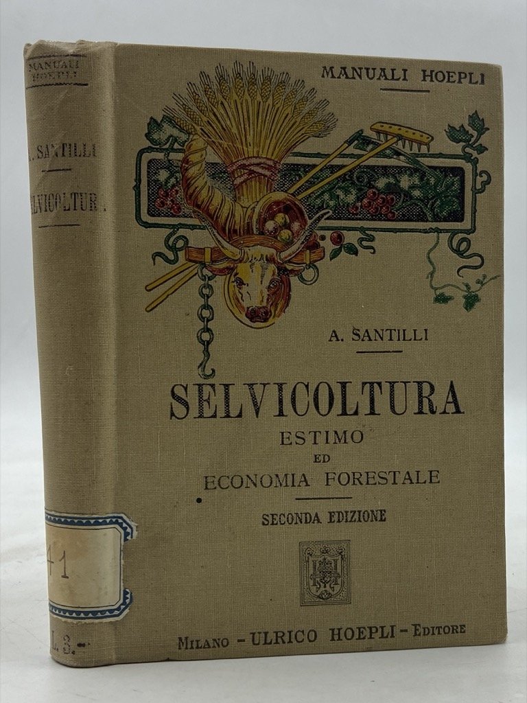 Manuali Hoepli: SELVICOLTURA, ESTIMO ED ECONOMIA FORESTALE dell’agronomo Agostino Santilli. …