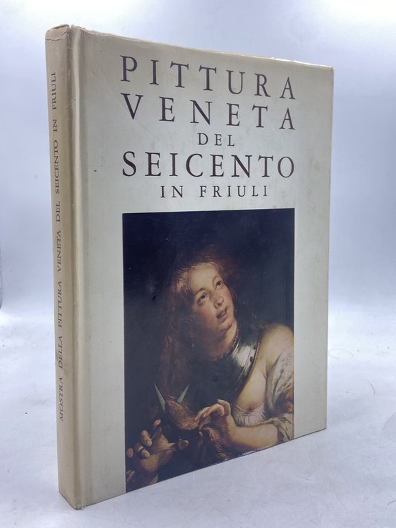 MOSTRA DELLA PITTURA VENETA DEL SEICENTO IN FRIULI. Udine 8 aettembre - 17 novembre 1968 Chiesa di San Francesco.