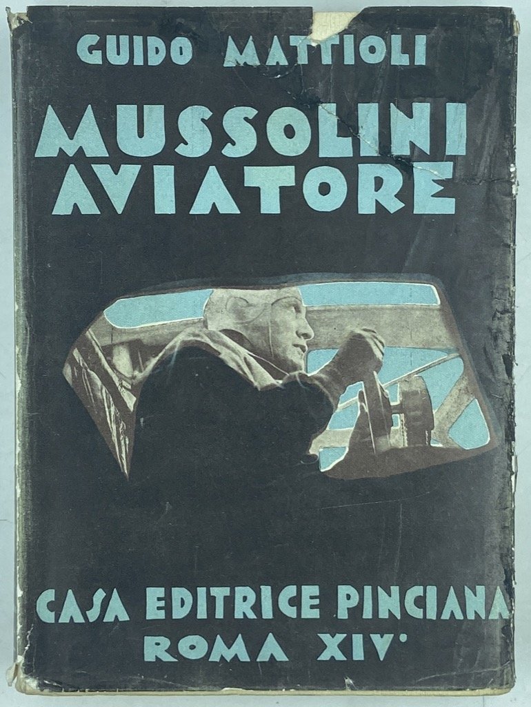MUSSOLINI AVIATORE E LA SUA OPERA PER L’AVIAZIONE.