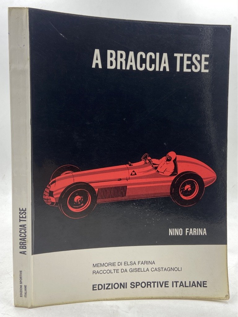 NINO FARINA. A BRACCIA TESE. Memorie di Elsa Farina raccolte …