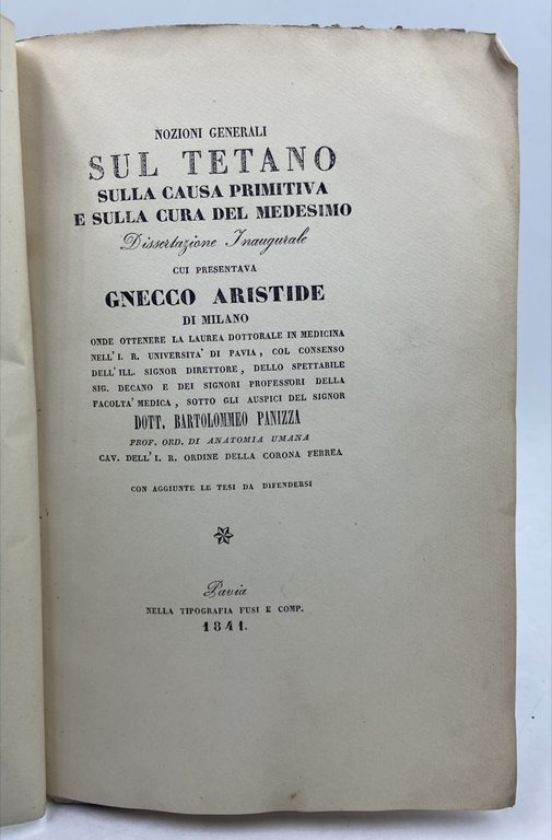 NOZIONI GENERALI SUL TETANO, SULLA CAUSA PRIMITIVA E SULLA CURA DEL MEDESIMO: Dissertazione Inaugurale cui presentava Gnecco Aristide di Milano.