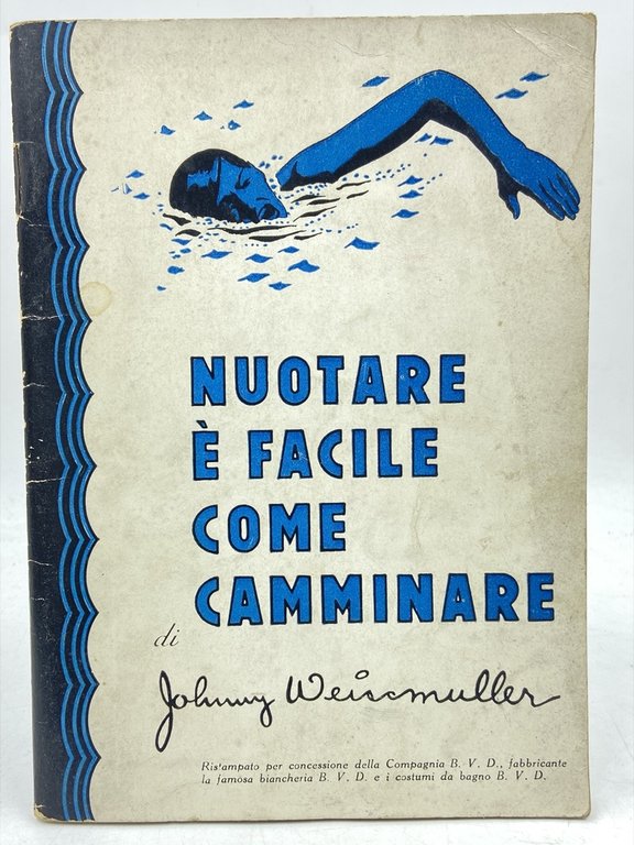 NUOTARE È FACILE COME CAMMINARE DI JOHNNY WEISSMULLER PRESIDENTE DEL B. V. D. SWIM CLUB.