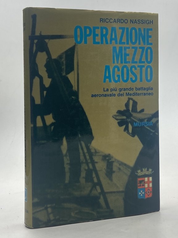 Operazione mezzo agosto. La più grande battaglia aeronavale del Mediterraneo.