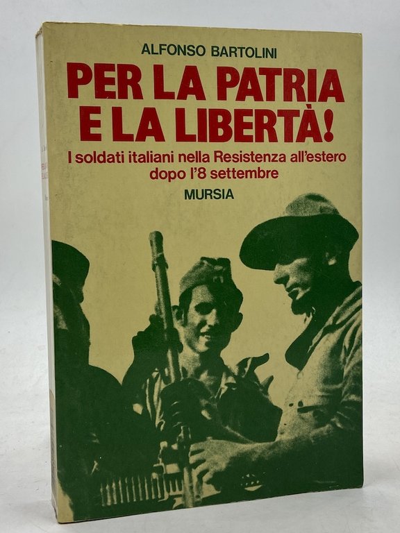 Per la Patria e la libertà! I soldati italiani nella Resistenza all'estero dopo l'8 settembre.