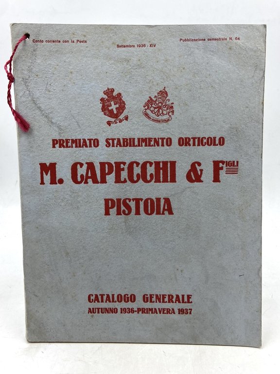 PREMIATO STABILIMENTO ORTICOLO M. CAPECCHI & FIGLI PISTOIA. CATALOGO GENERALE AUTUNNO 1936 - PRIMAVERA 1937. (Pubblicazione semestrale n. 64, settembre 1936).