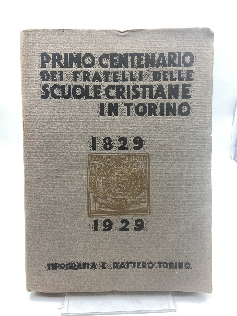 Primo centenario dei Fratelli delle Scuole Cristiane in Torino 1829-1929.