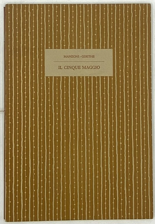 (Private press) IL CINQUE MAGGIO DI ALESSANDRO MANZONI CON LA TRADUZIONE DI J. WOLFGANG GOETHE.