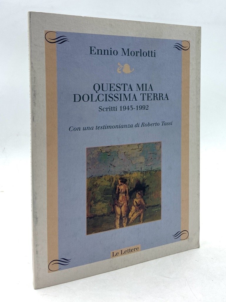QUESTA MIA DOLCISSIMA TERRA. SCRITTI 1945-1992.