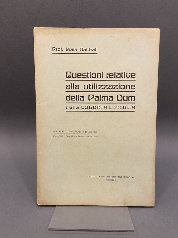 Questioni relative alla utilizzazione della Palma Dum nella Colonia Eritrea. Estratto da L’Agricoltura Coloniale Anno VIII, fasc. 2-3, Febbraio-Marzo 1914.