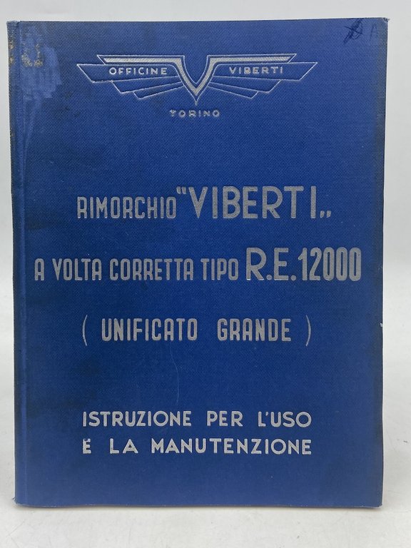 RIMORCHIO “VIBERTI” A VOLTA CORRETTA TIPO R.E. 12000 (UNIFICATO GRANDE). ISTRUZIONE PER L’USO E LA MANUTENZIONE.