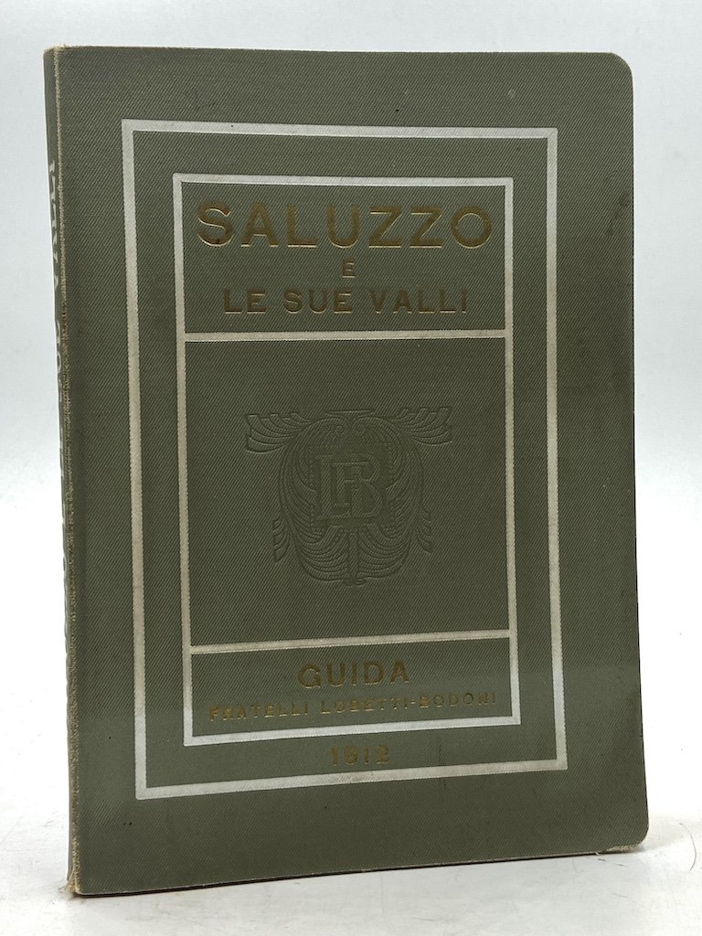 SALUZZO E LE SUE VALLI. GUIDA FRATELLI LOBETTI-BODONI.