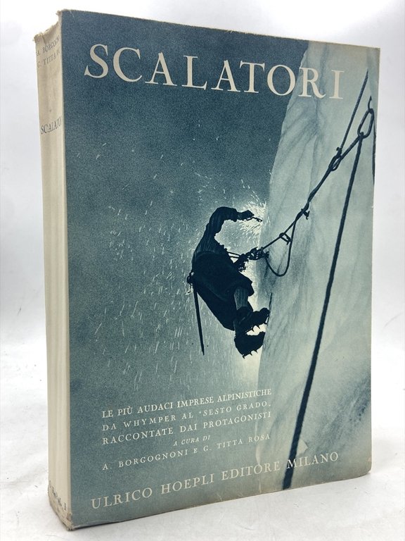 SCALATORI. LE PIÙ AUDACI IMPRESE ALPINISTICHE DA WHYMPER AL “SESTO GRADO” RACCONTATE DAI PROTAGONISTI. TERZA EDIZIONE.