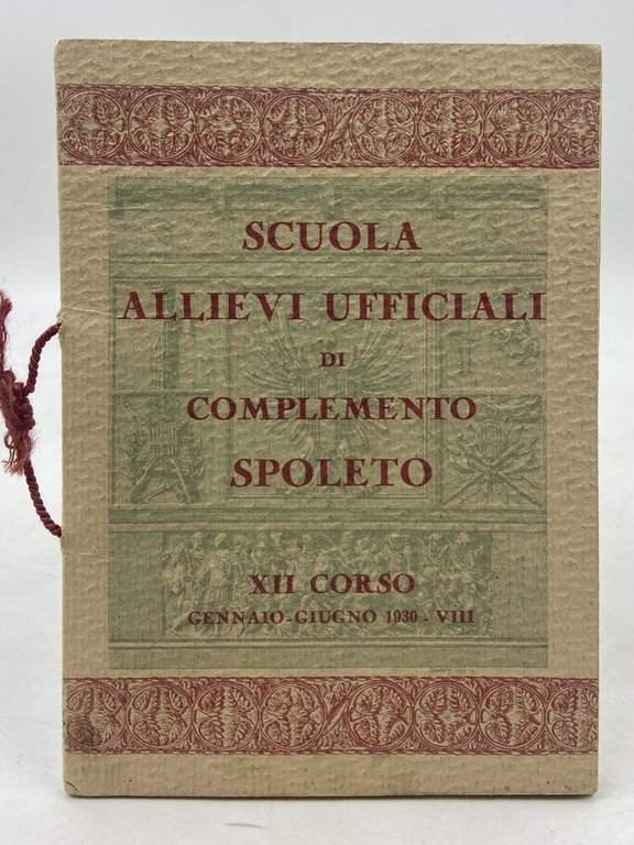 SCUOLA ALLIEVI UFFICIALI DI COMPLEMENTO SPOLETO. XII CORSO - GENNAIO-GIUGNO 1930. RICORDI…