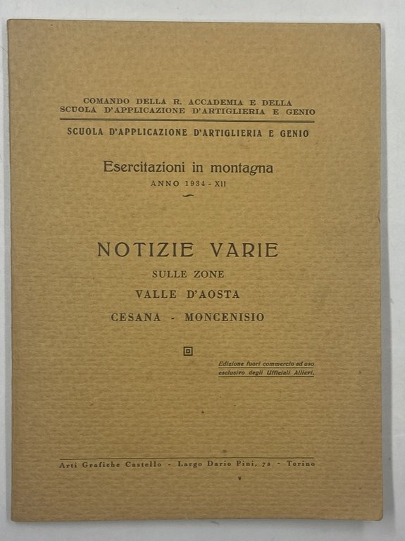 Scuola d’Applicazione d’Artiglieria e Genio. Esercitazioni in Montagna Anno 1934. NOTIZIE VARIE SULLE ZONE DELLA VALLE D’AOSTA CESANA MONCENISIO. Edizione fuori commercio ad uso esclusivo degli Ufficiali Militari.