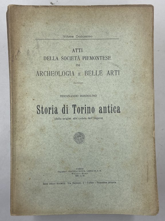 Storia di Torino antica (dalla origine alla caduta dell’Impero). [Atti della Società Piemontese di Archeologia e Belle Arti, Volume Dodicesimo]